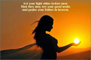 Let your light shine. Matthew 5 verse 14-16