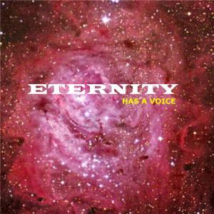 4bf3a137-3398-434e-a0c5-83d44c0d9976_eternity_has_a_voice1